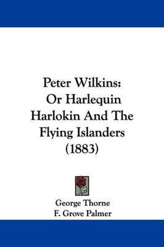 Peter Wilkins: Or Harlequin Harlokin and the Flying Islanders (1883)