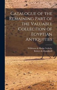 Cover image for Catalogue of the Remaining Part of the Valuable Collection of Egyptian Antiquities