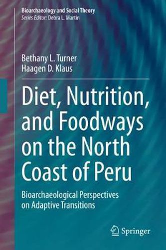 Diet, Nutrition, and Foodways on the North Coast of Peru: Bioarchaeological Perspectives on Adaptive Transitions