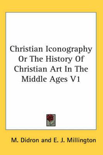 Cover image for Christian Iconography Or The History Of Christian Art In The Middle Ages V1