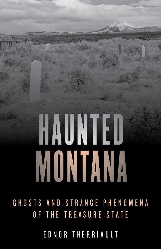 Cover image for Haunted Montana: Ghosts and Strange Phenomena of the Treasure State