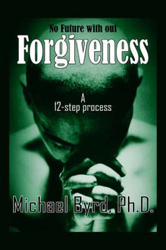 Cover image for No Future with Out Forgiveness: A 12-step Process