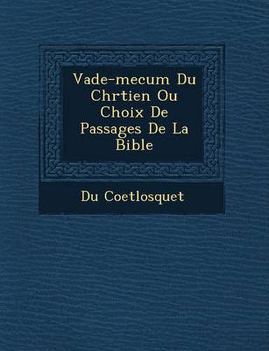 Cover image for Vade-Mecum Du Chr Tien Ou Choix de Passages de La Bible