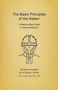 Cover image for The Basic Principles of the Kelee(R): A Step-by-Step Guide to Kelee Meditation