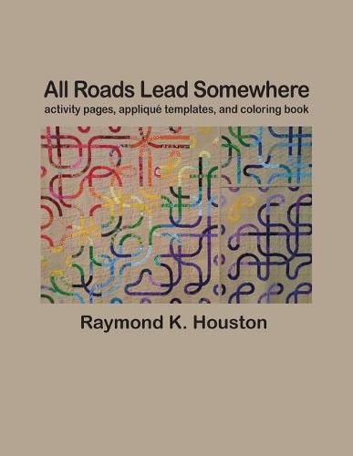 Cover image for All Roads Lead Somewhere: Activity Pages, Applique Templates, and Coloring Book