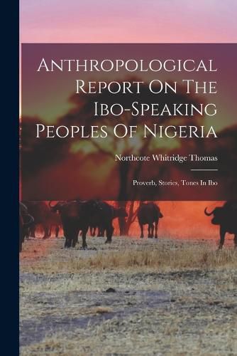 Anthropological Report On The Ibo-speaking Peoples Of Nigeria