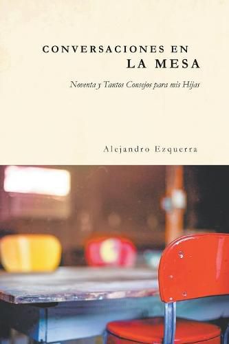 Cover image for Conversaciones En La Mesa: Noventa y Tantos Consejos para mis Hijas