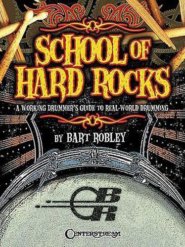 Cover image for School of Hard Rocks: A Working Drummer's Guide to Real-World Drumming