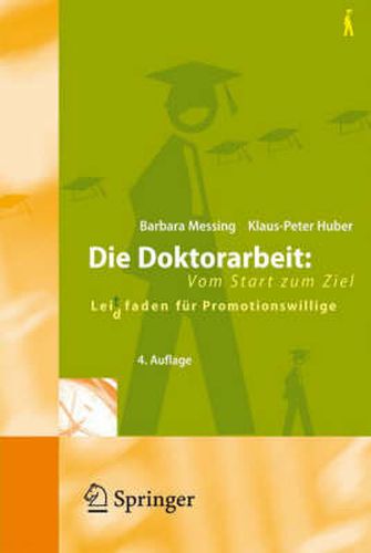 Die Doktorarbeit: Vom Start Zum Ziel: Lei(d)Tfaden Fur Promotionswillige