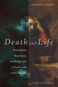 Cover image for Death and Life: Resurrection, Restoration, and Rectification in Paul's Letter to the Galatians