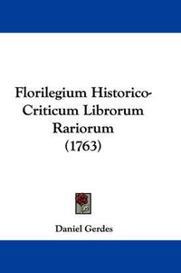 Cover image for Florilegium Historico-Criticum Librorum Rariorum (1763)