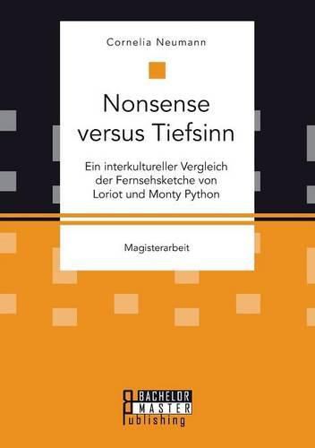 Cover image for Nonsense versus Tiefsinn: Ein interkultureller Vergleich der Fernsehsketche von Loriot und Monty Python