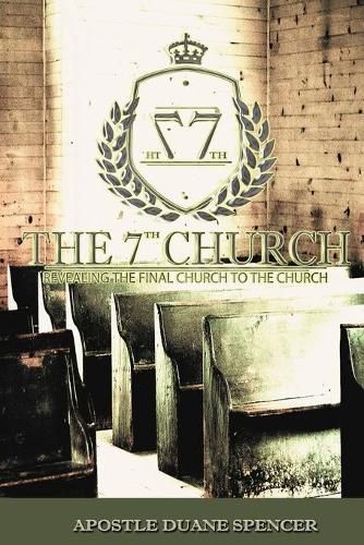 Cover image for The 7th Church: Revealing The Final Church To The Church