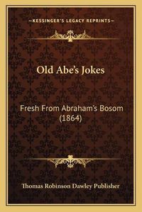 Cover image for Old Abe's Jokes: Fresh from Abraham's Bosom (1864)