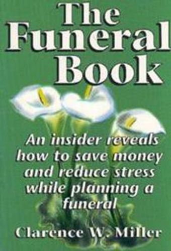 Cover image for Funeral Book, The: An Insider Reveals How to Save Money and Reduce Stress While Planning a Funeral