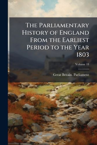 Cover image for The Parliamentary History of England From the Earliest Period to the Year 1803