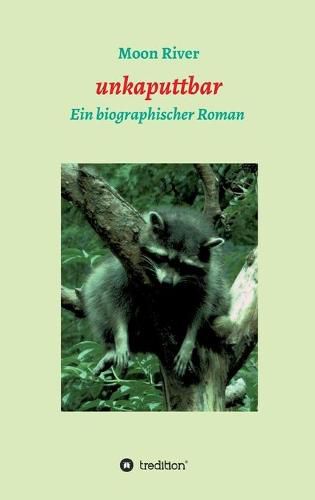 Cover image for unkaputtbar: Ein biographischer Roman