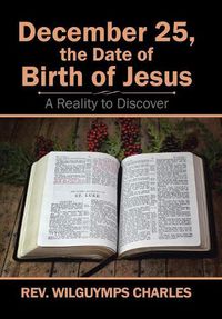 Cover image for December 25, the Date of Birth of Jesus: A Reality to Discover