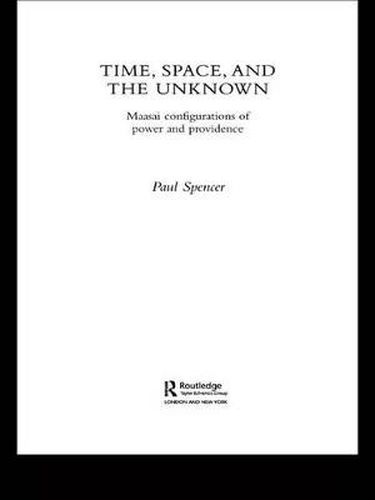 Cover image for Time, Space and the Unknown: Maasai Configurations of Power and Providence