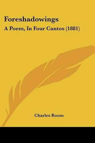 Cover image for Foreshadowings: A Poem, in Four Cantos (1881)