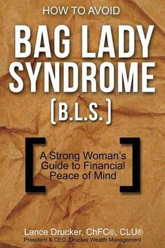 Cover image for How to Avoid Bag Lady Syndrome (B.L.S.): A Strong Woman's Guide to Financial Peace of Mind