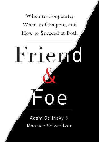 Friend & Foe: When to Cooperate, When to Compete, and How to Succeed at Both