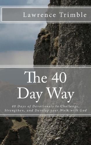 Cover image for The 40 Day Way: 40 Days of Devotionals to Challenge, Strengthen, and Develop you Walk with God