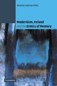 Cover image for Modernism, Ireland and the Erotics of Memory