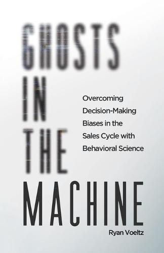 Cover image for Ghosts in the Machine: Overcoming Decision-Making Bias in the Sales Cycle with Behavioral Science