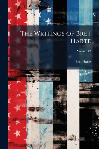 Cover image for The Writings of Bret Harte, Volume 12