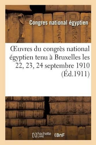 Cover image for Oeuvres Du Congres National Egyptien Tenu A Bruxelles Les 22, 23, 24 Septembre 1910