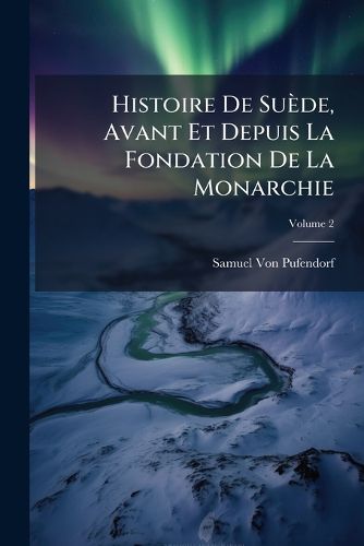 Cover image for Histoire de Sude, Avant Et Depuis La Fondation de La Monarchie, Volume 2
