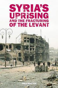 Cover image for Syria's Uprising and the Fracturing of the Levant