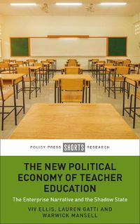 Cover image for The New Political Economy of Teacher Education: The Enterprise Narrative and the Shadow State