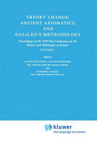 Theory Change, Ancient Axiomatics, and Galileo's Methodology: Proceedings of the 1978 Pisa Conference on the History and Philosophy of Science Volume I