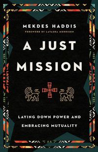 Cover image for A Just Mission: Laying Down Power and Embracing Mutuality