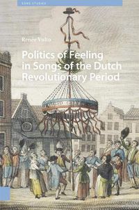 Cover image for Politics of Feeling in Songs of the Dutch Revolutionary Period