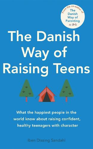 Cover image for The Danish Way of Raising Teens: What the happiest people in the world know about raising confident, healthy teenagers with character