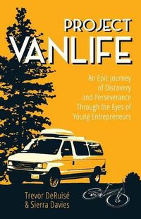 Cover image for Project VanLife: An Epic Journey of Discovery and Perseverance Through the Eyes of Young Entrepreneurs