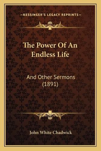 The Power of an Endless Life: And Other Sermons (1891)