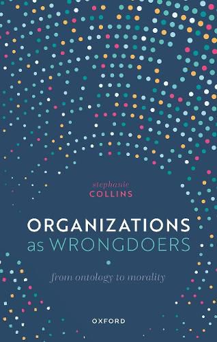 Organizations as Wrongdoers: From Ontology to Morality