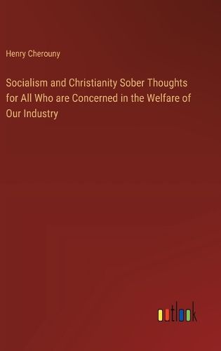 Cover image for Socialism and Christianity Sober Thoughts for All Who are Concerned in the Welfare of Our Industry