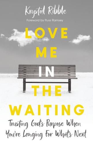 Love Me in the Waiting: Trusting God's Purpose When You're Longing for What's Next