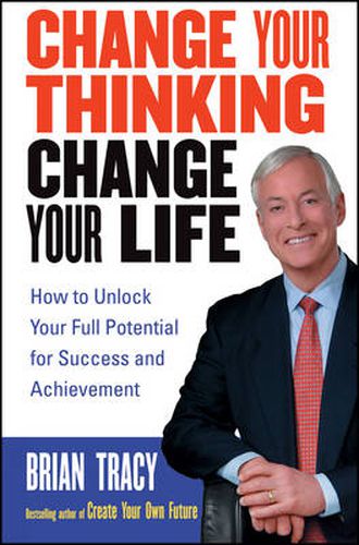 Cover image for Change Your Thinking, Change Your Life: How to Unlock Your Full Potential for Success and Achievement