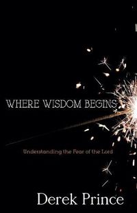 Cover image for Where Wisdom Begins: Understanding the Fear of the Lord