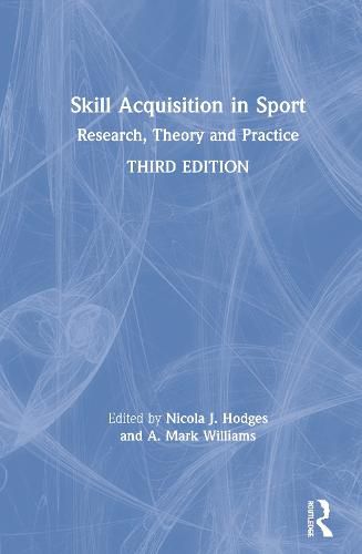 Skill Acquisition in Sport: Research, Theory and Practice