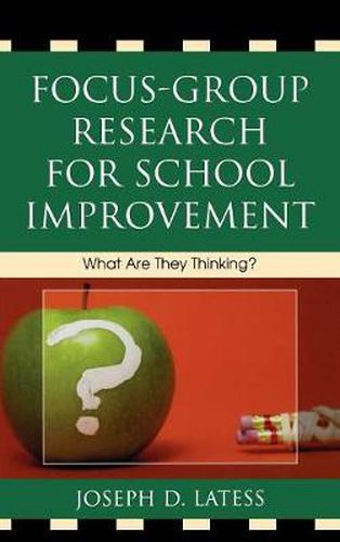 Cover image for Focus-Group Research for School Improvement: What Are They Thinking?