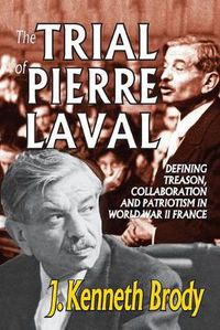 Cover image for The Trial of Pierre Laval: Defining Treason, Collaboration and Patriotism in World War II France