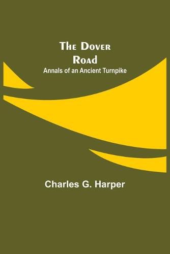 The Dover Road: Annals of an Ancient Turnpike