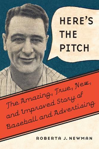 Cover image for Here's the Pitch: The Amazing, True, New, and Improved Story of Baseball and Advertising